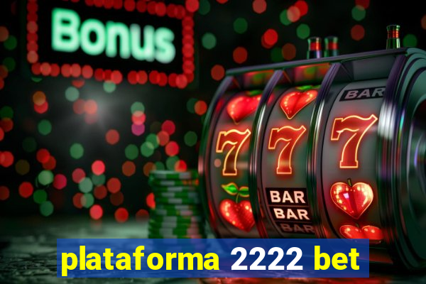 plataforma 2222 bet